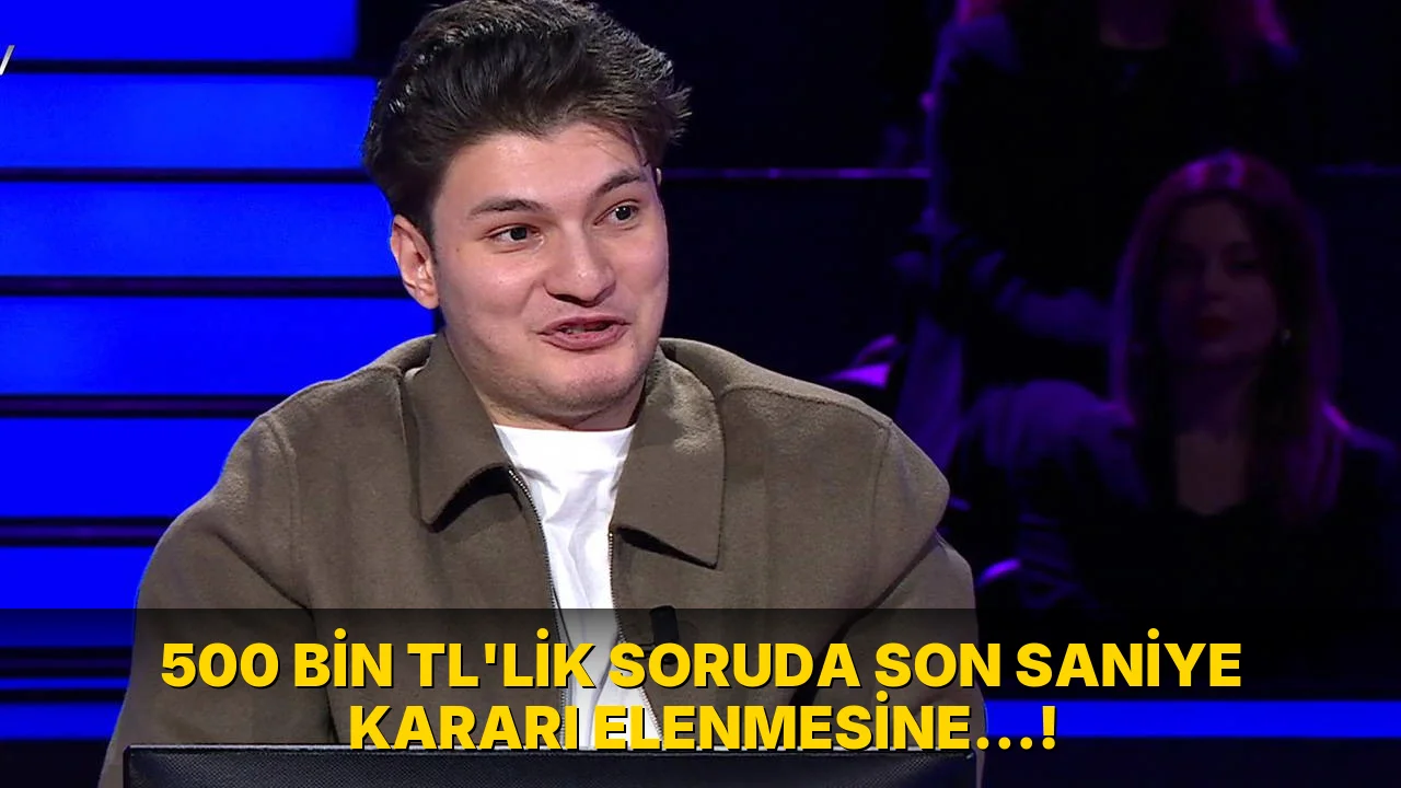 500 Bin TL'lik Soruda son saniye Kararı Elenmesine…!