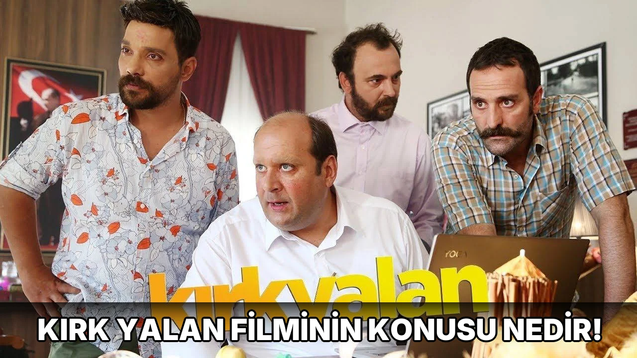 Kırk Yalan Filminin Konusu Nedir!