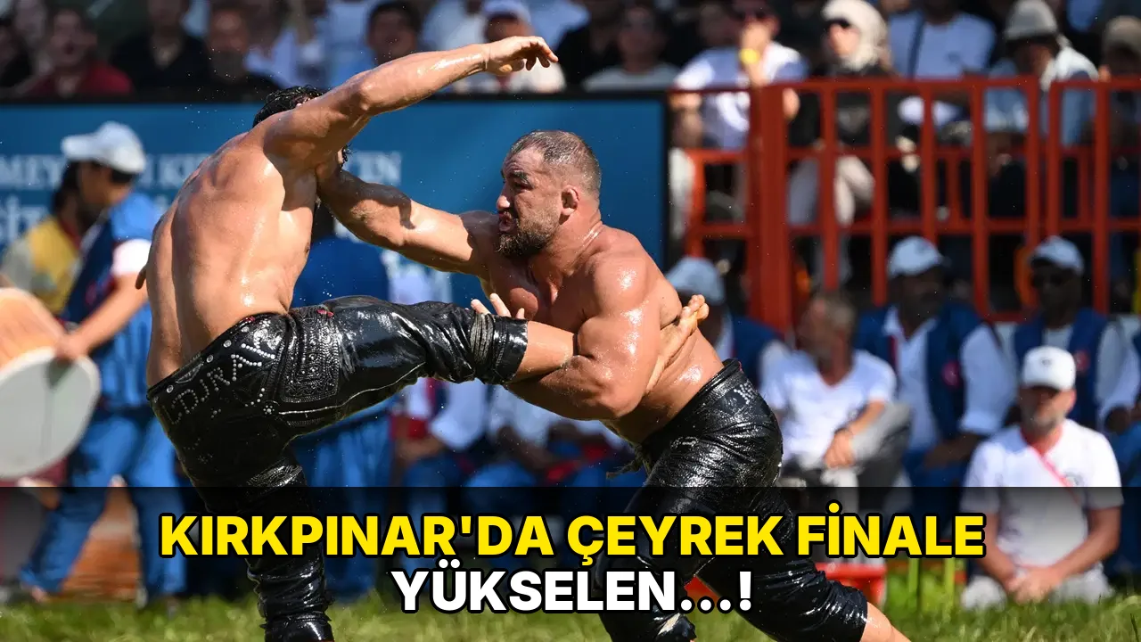 Kırkpınar'da çeyrek Finale Yükselen…!