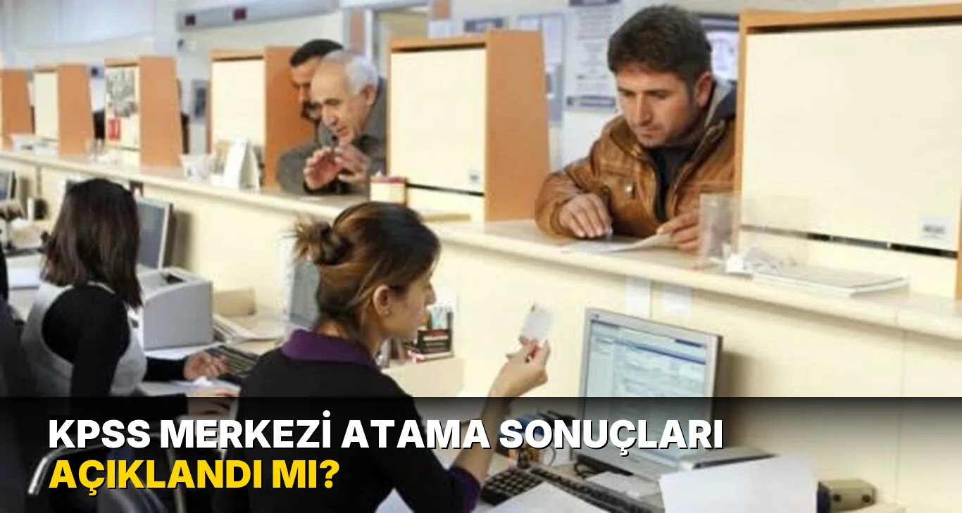 Kpss Merkezi Atama sonuçları açıklandı mı?