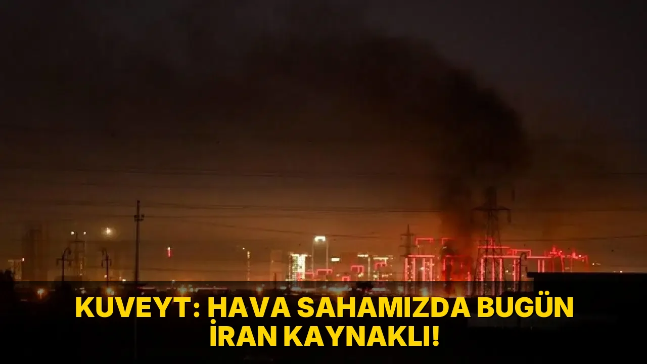 Kuveyt: Hava Sahamızda bugün İran Kaynaklı!