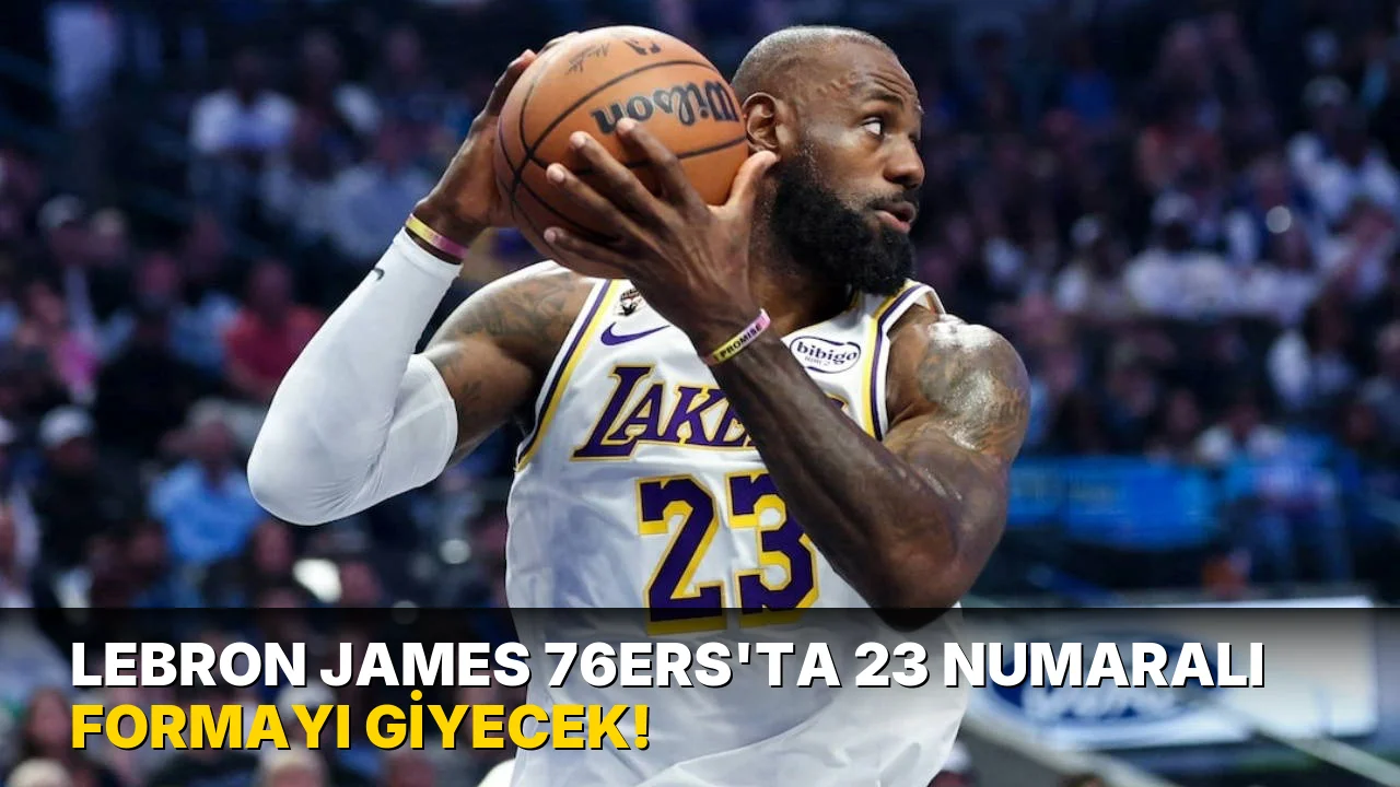 Lebron James 76ers'ta 23 Numaralı Formayı Giyecek!