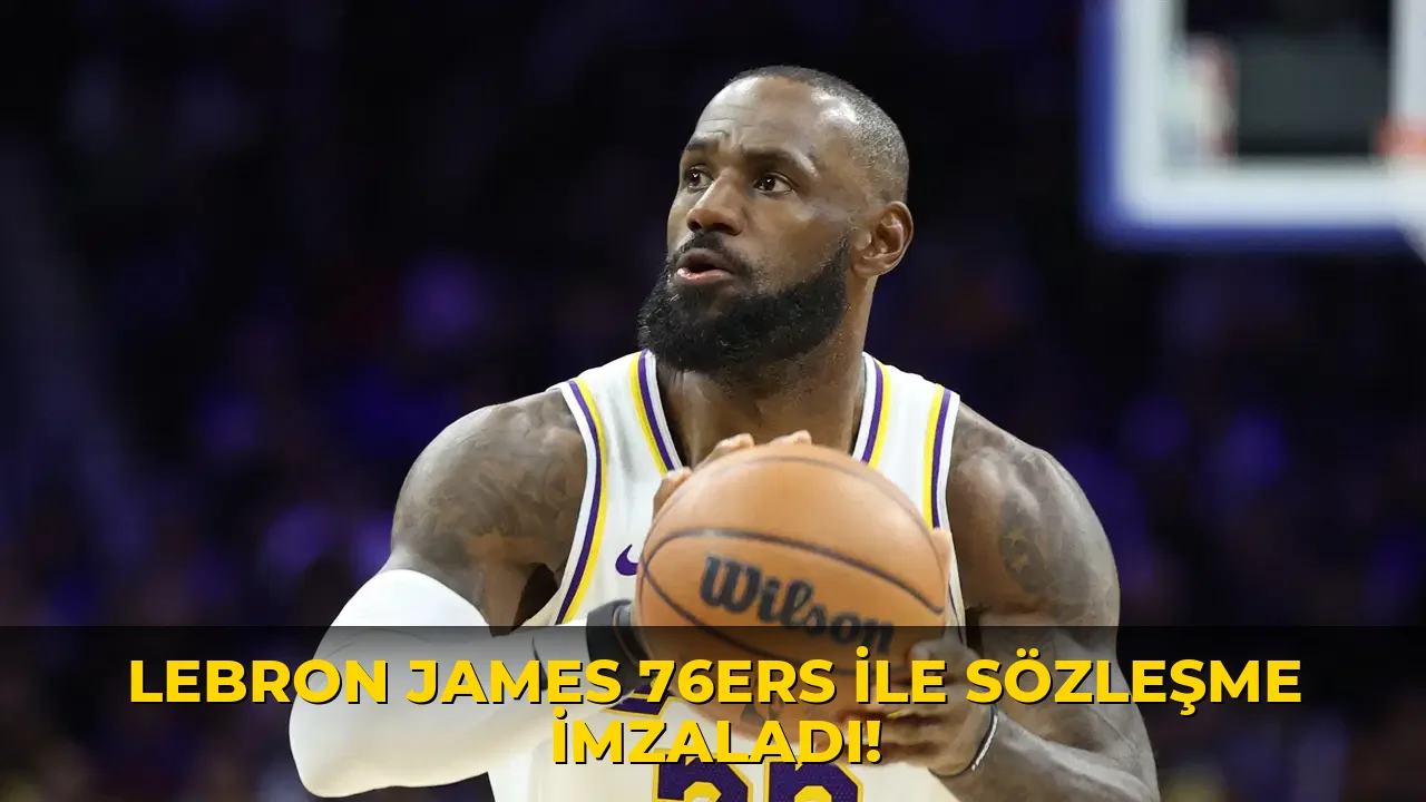 Lebron James 76ers ile sözleşme imzaladı!
