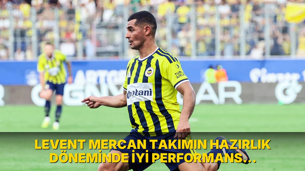 Levent Mercan Takımın Hazırlık Döneminde İyi Performans Gösterdi!