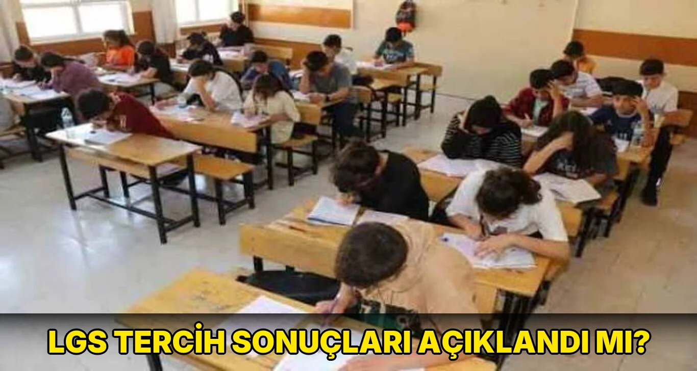 Lgs Tercih sonuçları açıklandı mı?