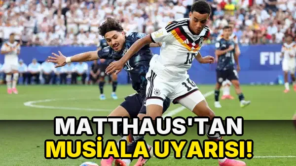 Matthaus'tan Musiala Uyarısı!