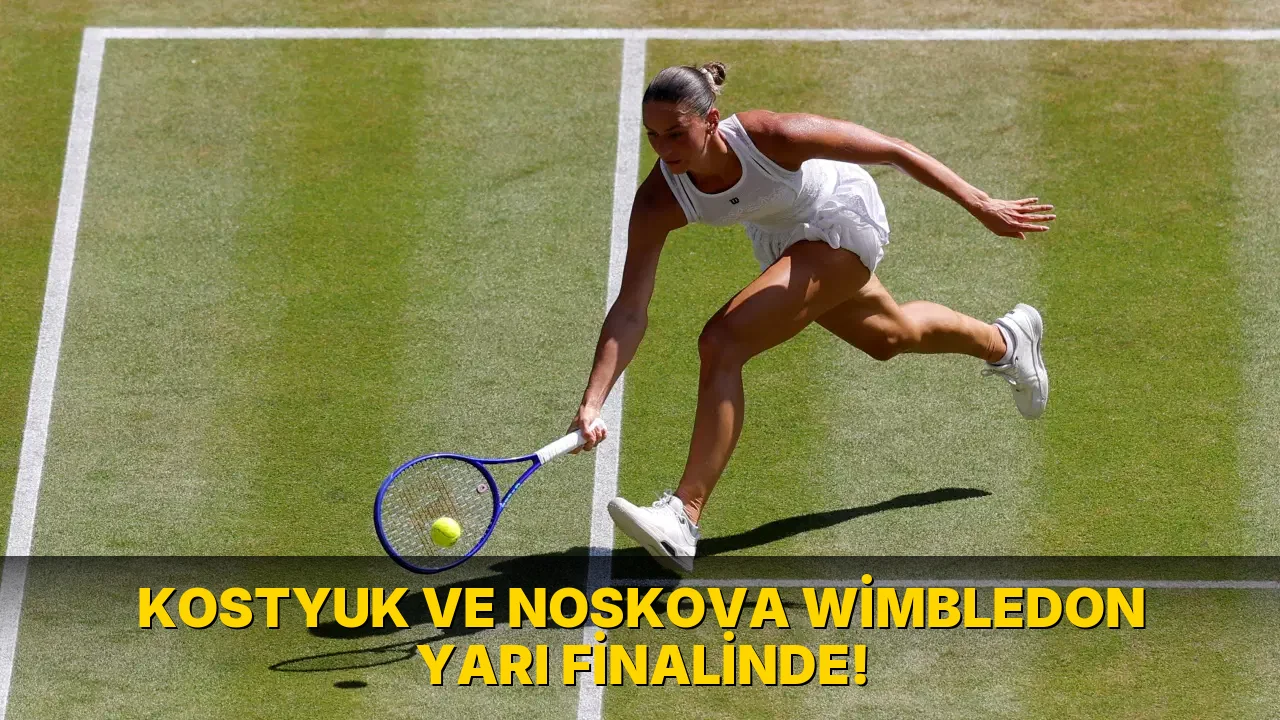 Kostyuk ve Noskova Wimbledon Yarı Finalinde!