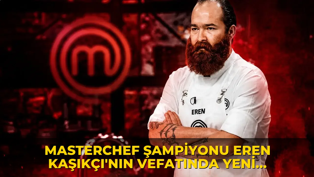 MasterChef şampiyonu Eren Kaşıkçı'nın vefatında yeni detay: Ortağı duyurdu!