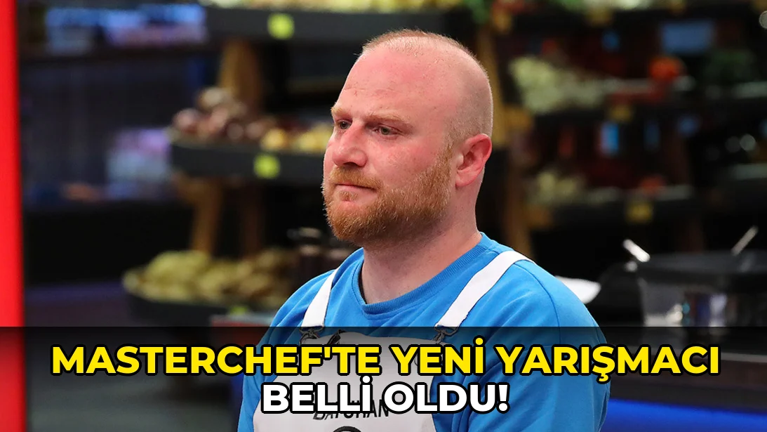 Masterchef'te Yeni yarışmacı belli oldu!