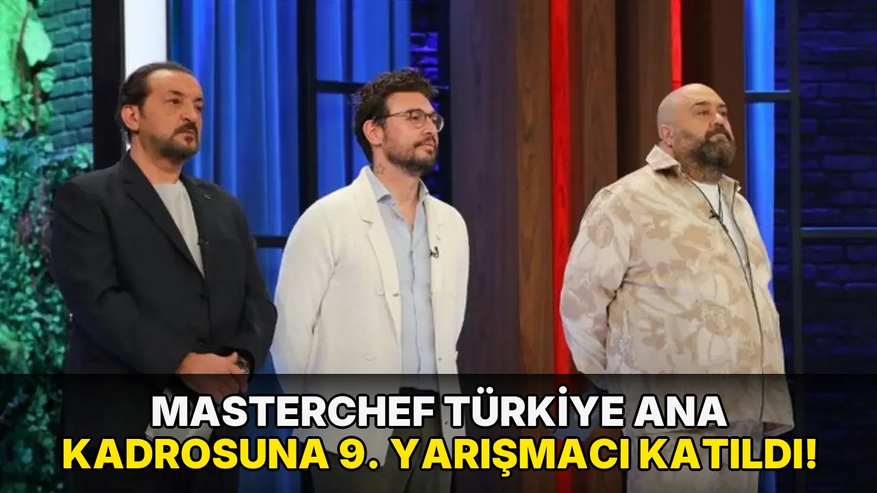 Masterchef Türkiye Ana Kadrosuna 9. yarışmacı katıldı!