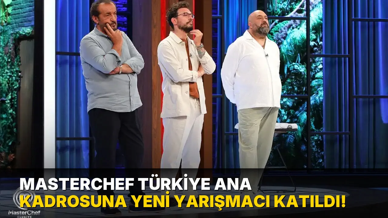 Masterchef Türkiye Ana Kadrosuna Yeni yarışmacı katıldı!