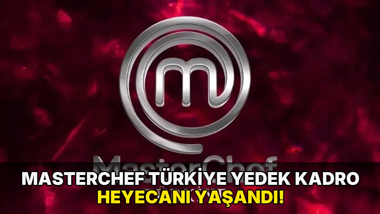 Masterchef Türkiye Yedek Kadro Heyecanı Yaşandı!