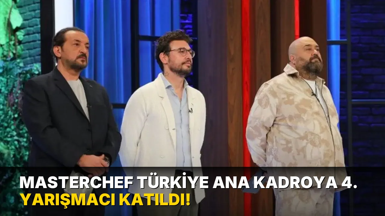 Masterchef Türkiye Ana Kadroya 4. yarışmacı katıldı!