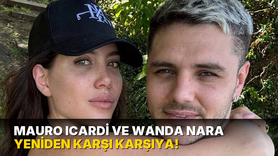 Mauro Icardi ve Wanda Nara yeniden karşı karşıya!