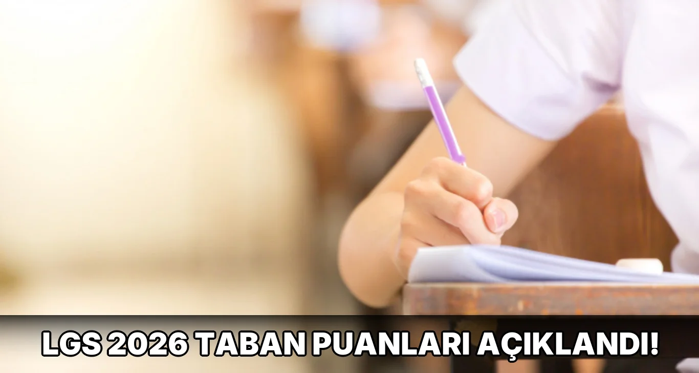 Lgs 2026 Taban Puanları açıklandı!