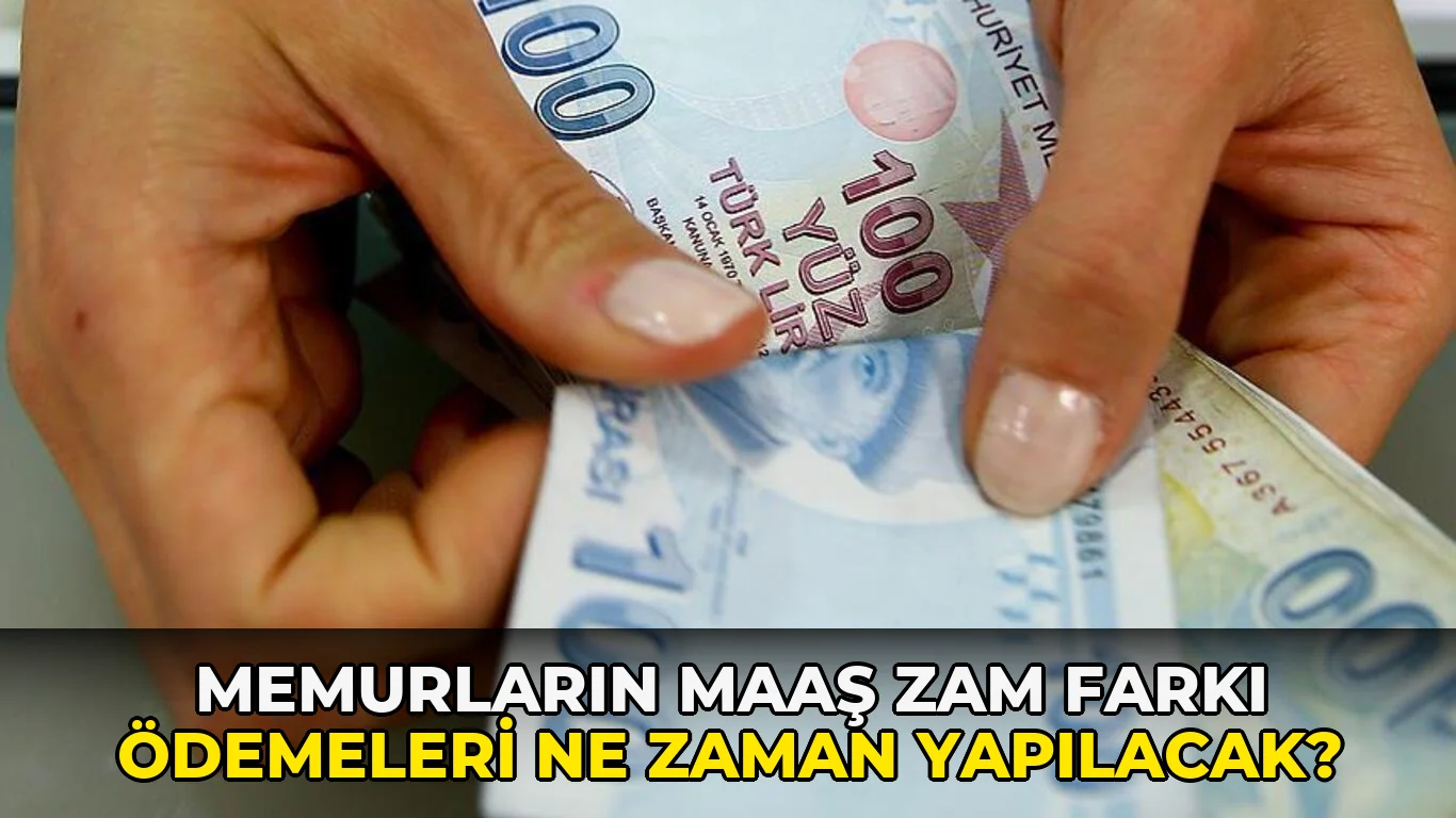 Memurların Maaş Zam Farkı Ödemeleri ne zaman yapılacak?