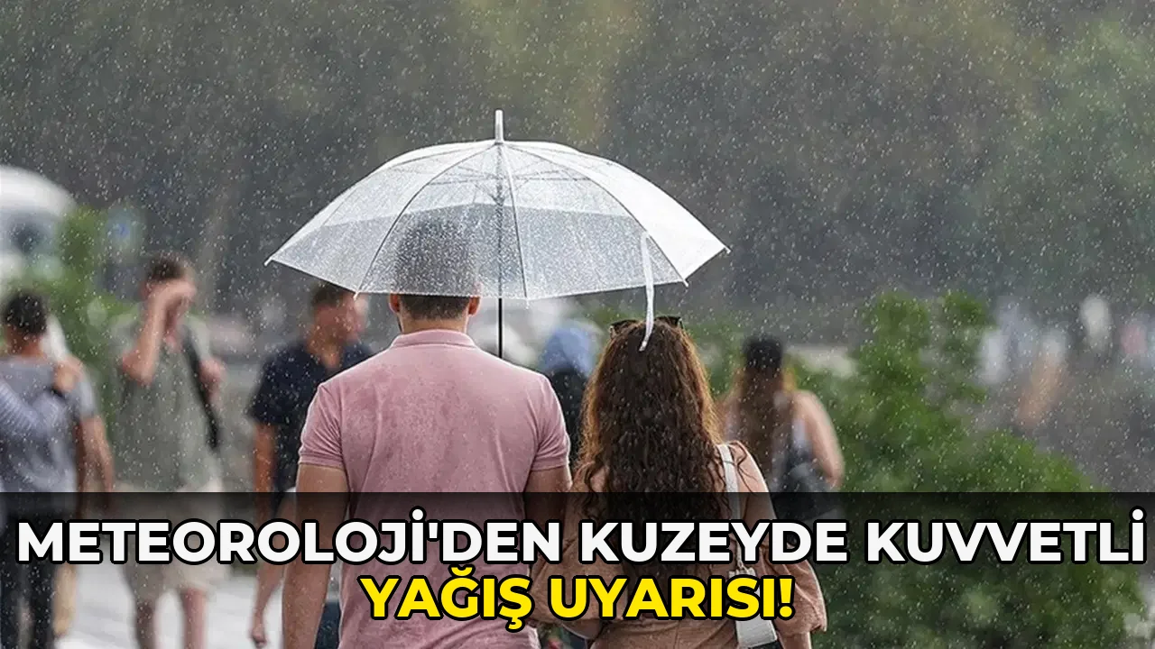 Meteoroloji'den kuzeyde Kuvvetli Yağış Uyarısı!