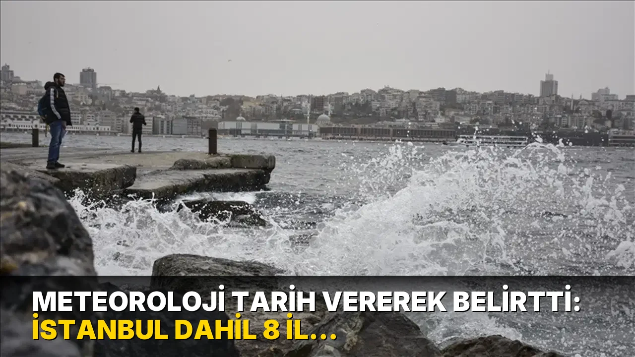Meteoroloji tarih vererek belirtti: İstanbul dahil 8 il için şiddetli rüzgar ve fırtına uyarısı