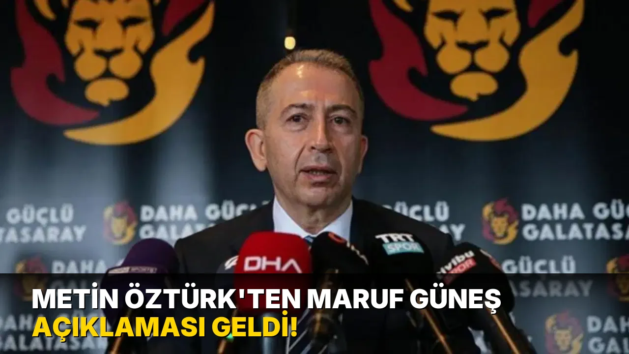 Metin Öztürk'ten Maruf Güneş Açıklaması geldi!