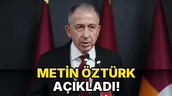Metin Öztürk açıkladı!