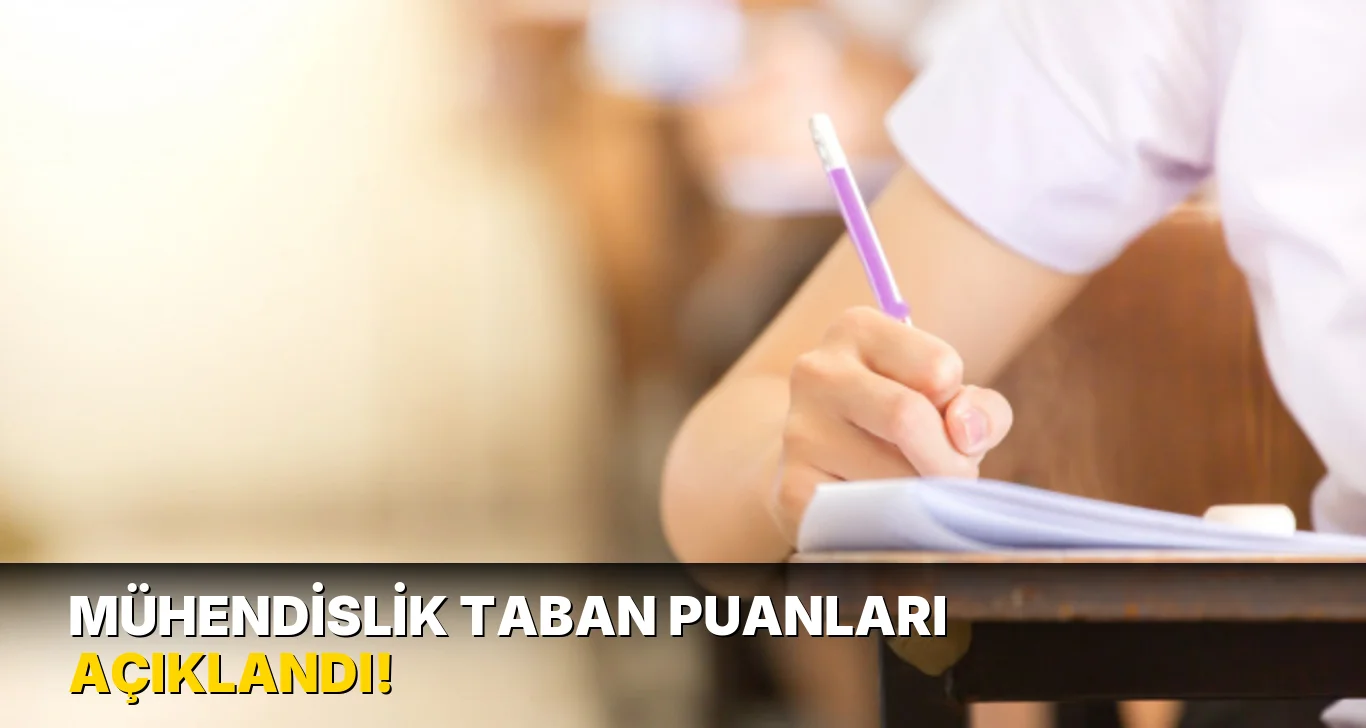 Mühendislik Taban Puanları açıklandı!