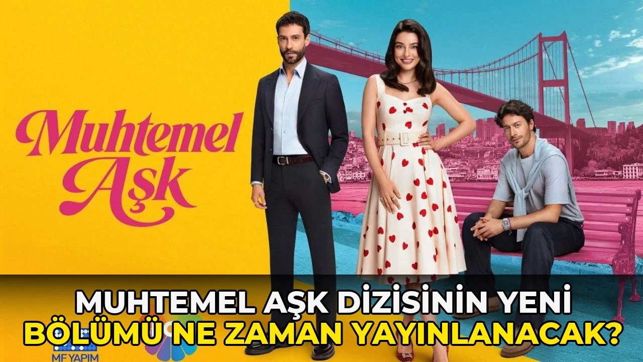 Muhtemel Aşk Dizisinin Yeni bölümü ne zaman yayınlanacak?