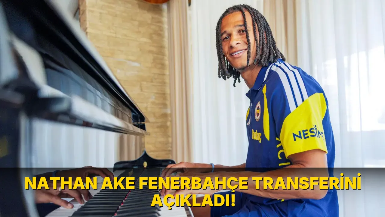 Nathan Ake Fenerbahçe Transferini açıkladı!