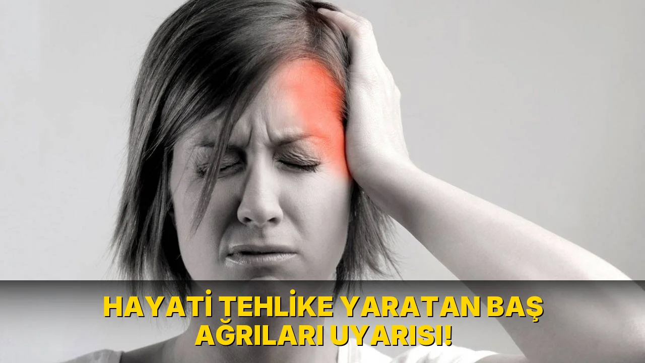 Hayati Tehlike Yaratan Baş Ağrıları Uyarısı!