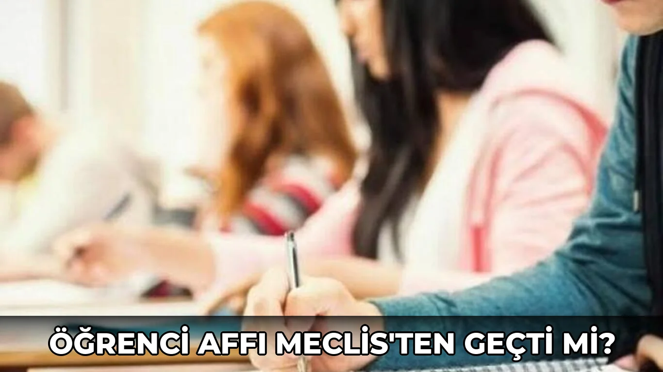 Öğrenci Affı Meclis'ten Geçti mi?