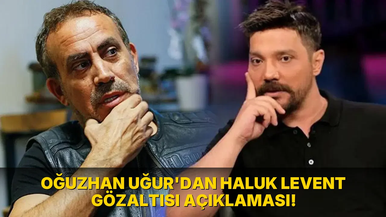 Oğuzhan Uğur'dan Haluk Levent Gözaltısı Açıklaması!