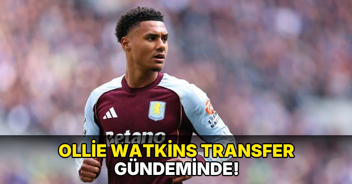 Ollie Watkins transfer gündeminde!