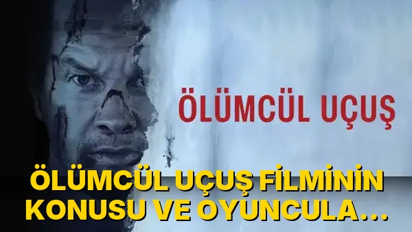 Ölümcül Uçuş Filminin Konusu ve Oyuncuları Merak Ediliyor!