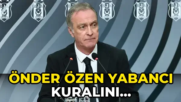 Önder Özen Yabancı Kuralını Değerlendirdi!