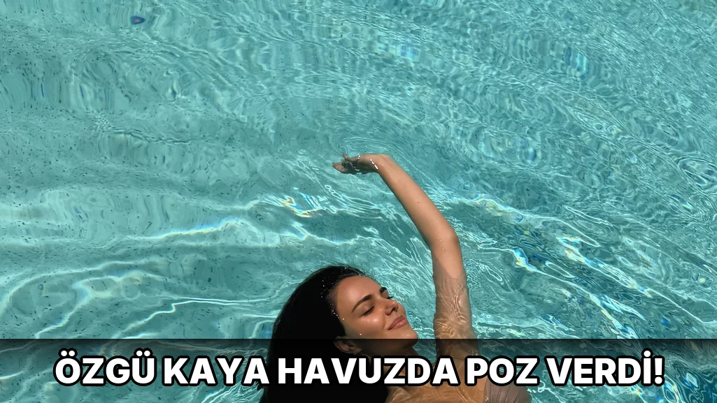 Özgü Kaya Havuzda Poz Verdi!