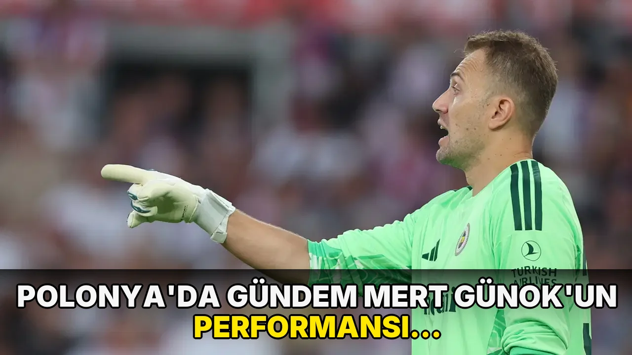 Polonya'da gündem Mert Günok'un performansı: 'Fenerbahçe'yi daha çok gol yemekten alıkoydu'