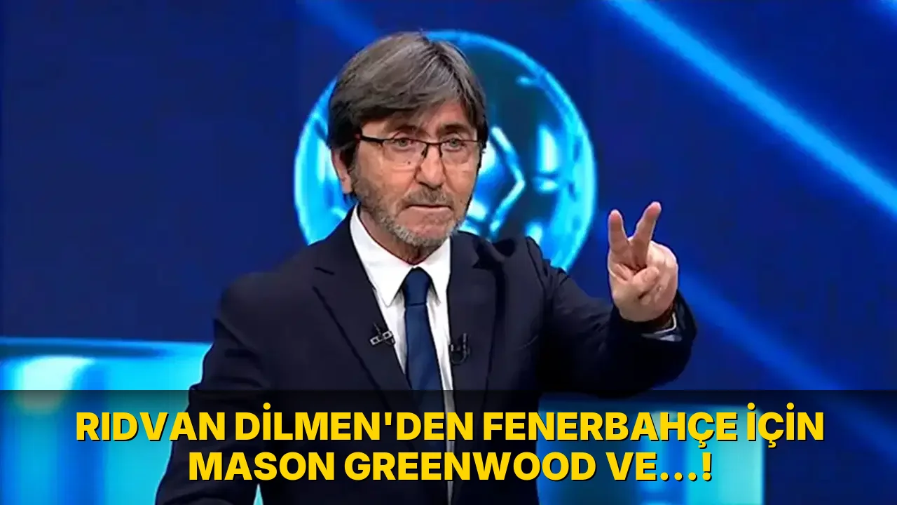 Rıdvan Dilmen'den Fenerbahçe için Mason Greenwood ve…!