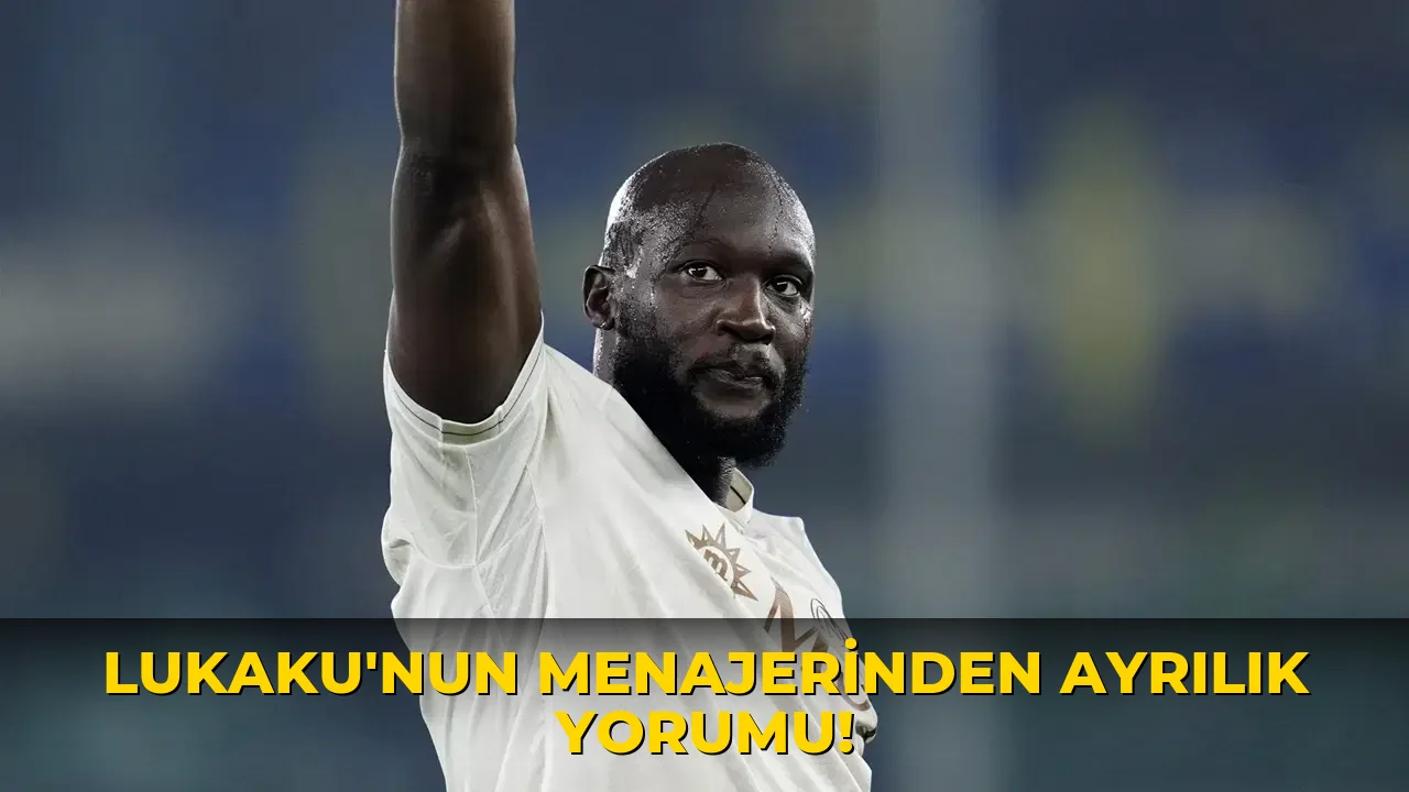Lukaku'nun Menajerinden Ayrılık Yorumu!