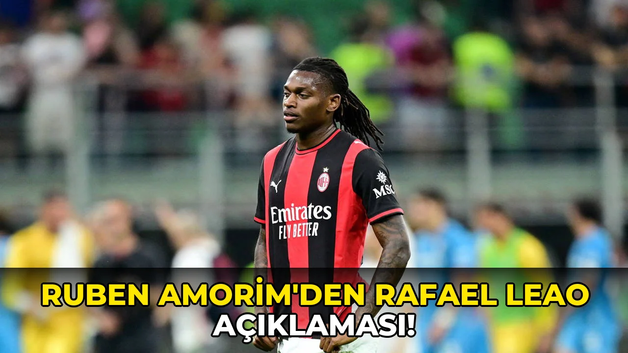 Ruben Amorim'den Rafael Leao Açıklaması!