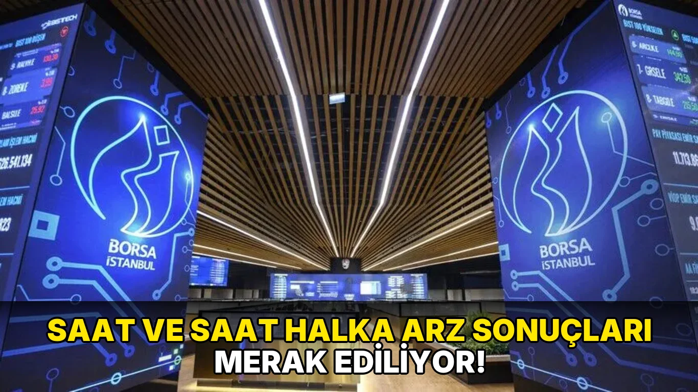 Saat ve Saat Halka Arz sonuçları Merak Ediliyor!
