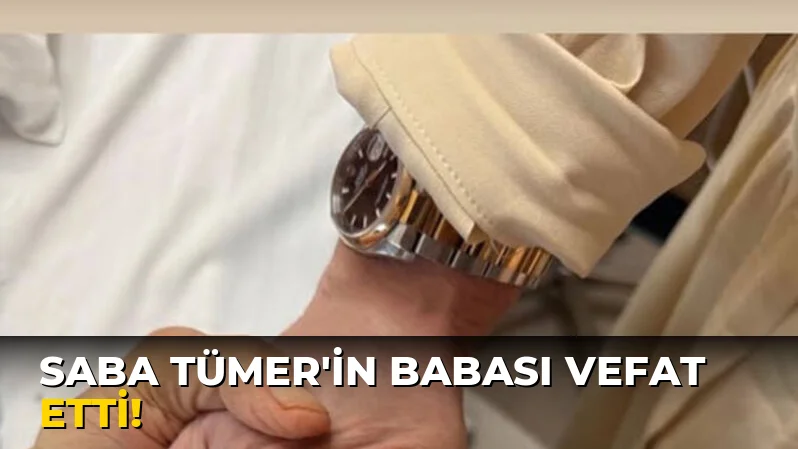 Saba Tümer'in babası vefat etti!
