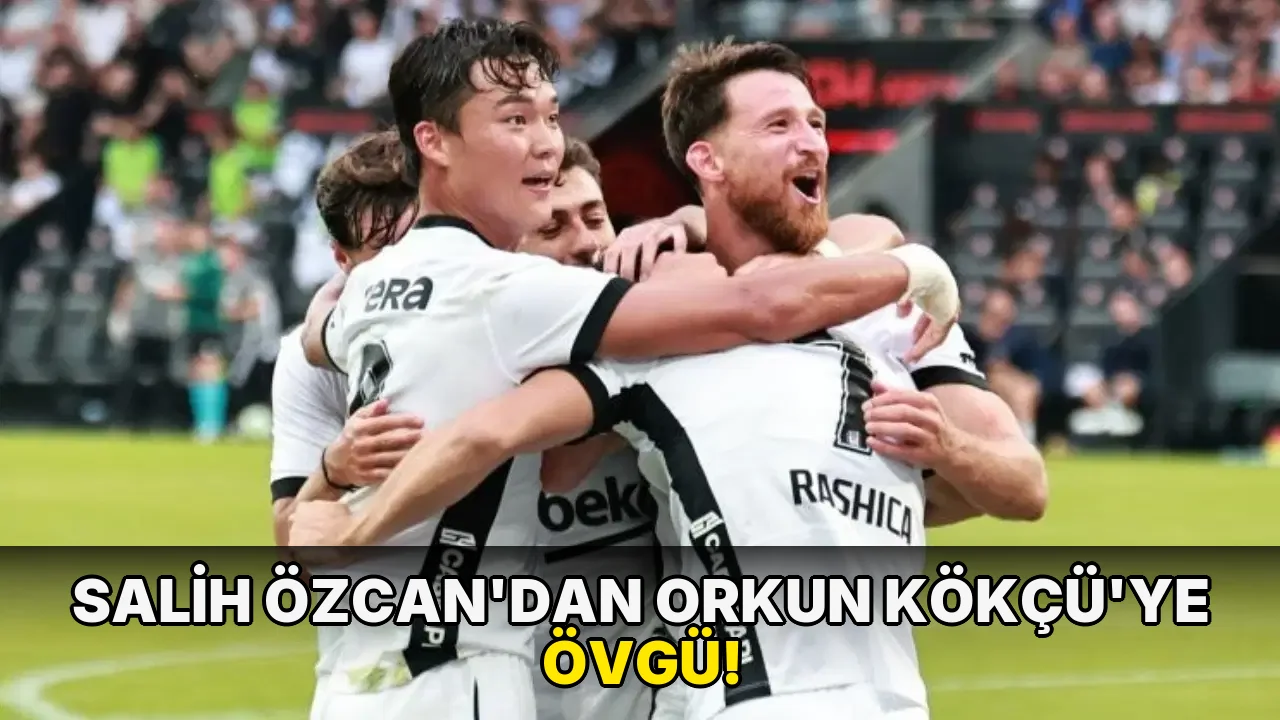 Salih Özcan'dan Orkun Kökçü'ye övgü!
