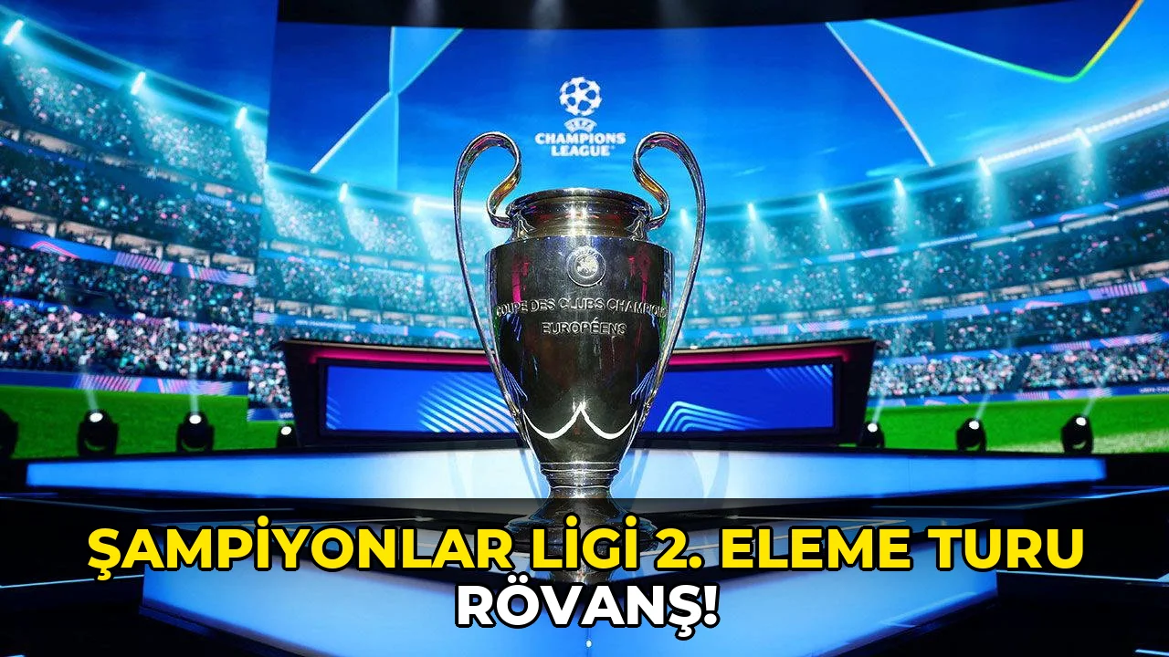 Şampiyonlar Ligi 2. eleme turu rövanş!