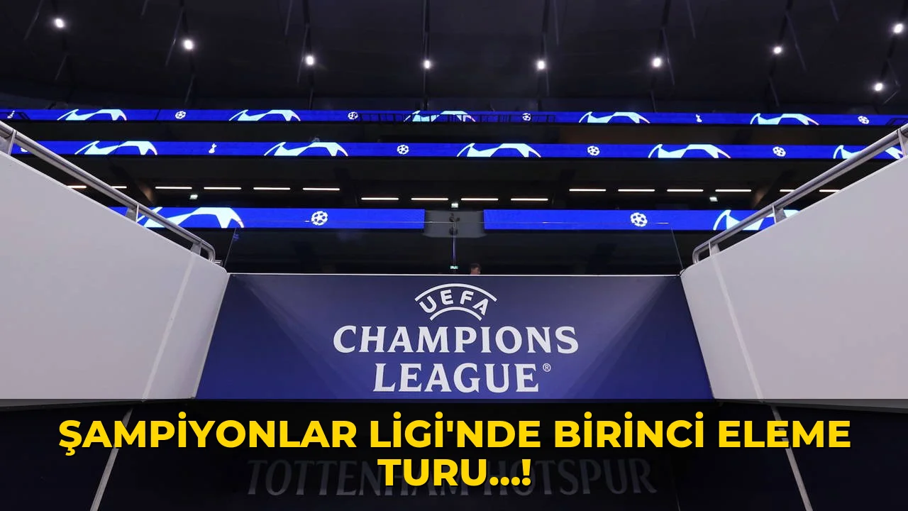 Şampiyonlar Ligi'nde birinci eleme turu…!
