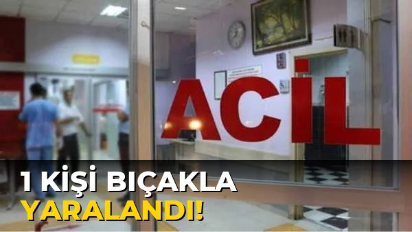 1 Kişi Bıçakla Yaralandı!