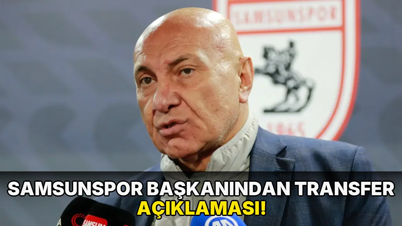 Samsunspor Başkanından transfer açıklaması!