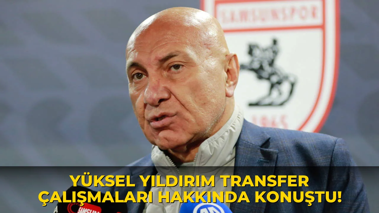 Yüksel Yıldırım transfer çalışmaları Hakkında Konuştu!