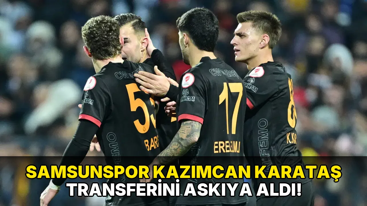 Samsunspor Kazımcan Karataş Transferini Askıya aldı!
