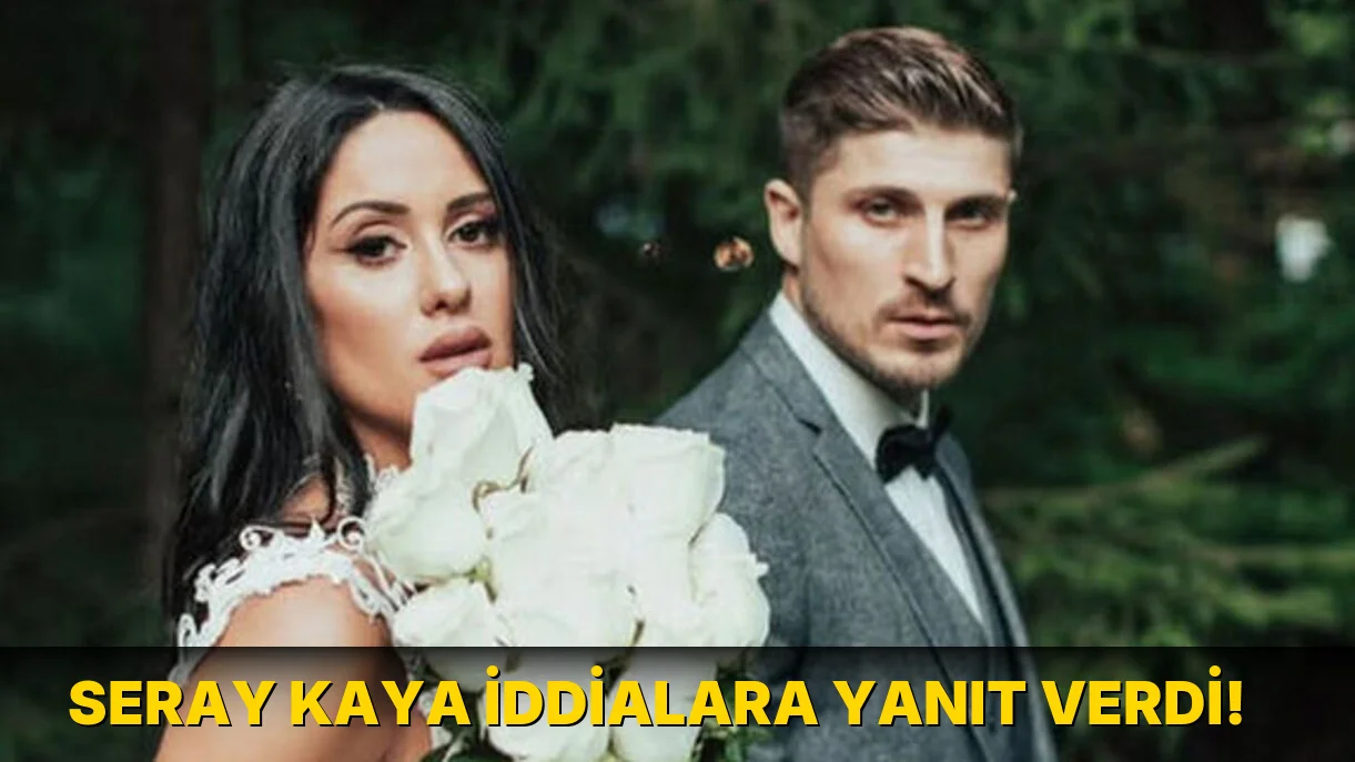 Seray Kaya İddialara Yanıt Verdi!