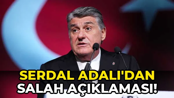 Serdal Adalı'dan Salah Açıklaması!