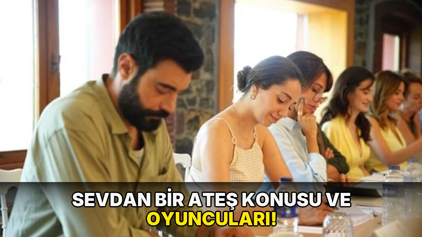 Sevdan Bir Ateş Konusu ve oyuncuları!
